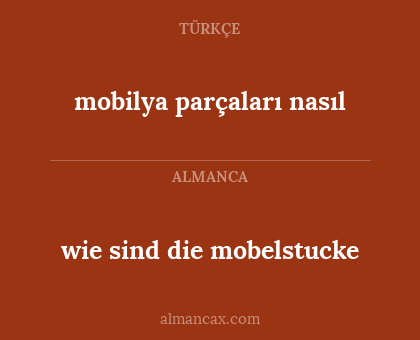 wie sind die mobelstucke - mobilya parçaları nasıl