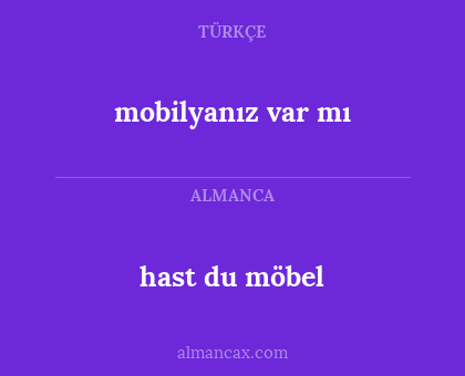 hast du möbel - mobilyanız var mı
