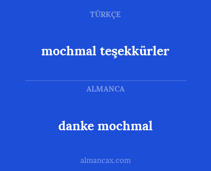 danke mochmal - mochmal teşekkürler
