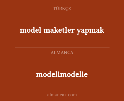 model maketler yapmak - modellmodelle