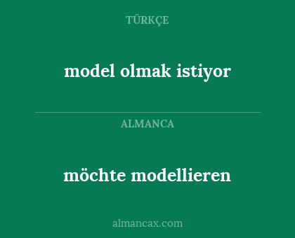möchte modellieren - model olmak istiyor