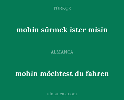 mohin sürmek ister misin - mohin möchtest du fahren