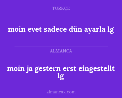 moin evet sadece dün ayarla lg - moin ja gestern erst eingestellt lg