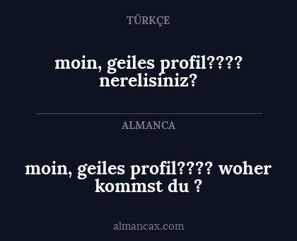 moin, geiles profil???? nerelisiniz? - moin,
geiles profil????
woher kommst du ?
