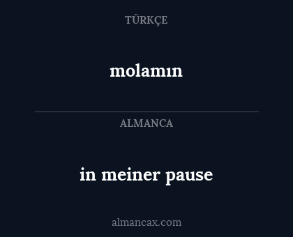 molamın - in meiner pause