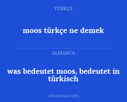 moos türkçe ne demek - was bedeutet moos, bedeutet in türkisch