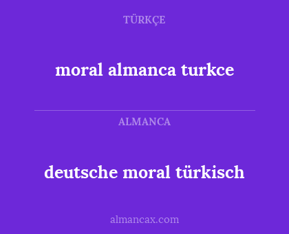 deutsche moral
türkisch - moral almanca
turkce