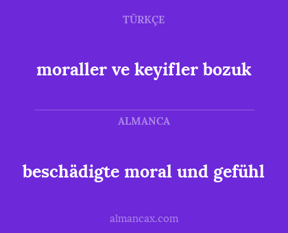 moraller ve keyifler bozuk - beschädigte moral und gefühl