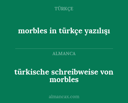 morbles in türkçe yazılışı - türkische schreibweise von morbles