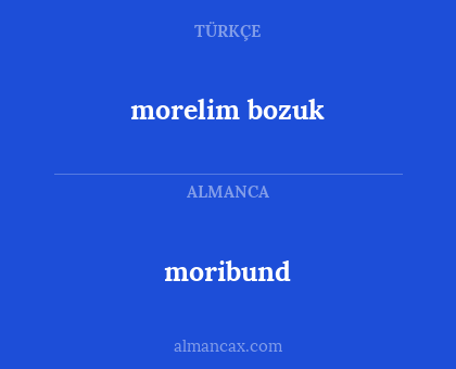 moribund - morelim bozuk