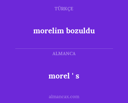 morel ' s - morelim bozuldu