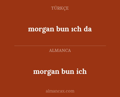morgan bun ich - morgan bun ıch da