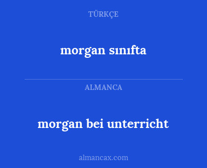 morgan sınıfta - morgan bei unterricht