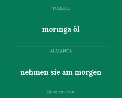 nehmen sie am morgen - morınga öl