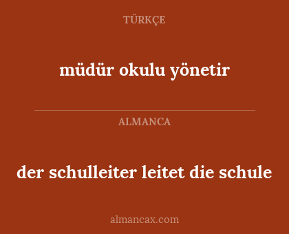 müdür okulu yönetir - der schulleiter leitet die schule