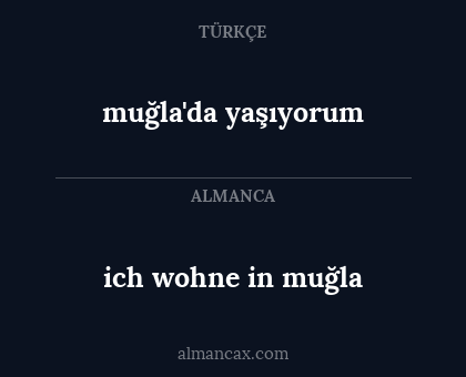 ich wohne in muğla - muğla'da yaşıyorum