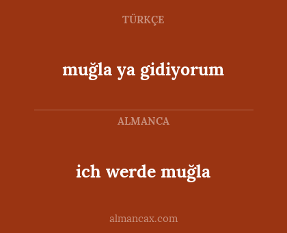 ich werde muğla - muğla ya gidiyorum