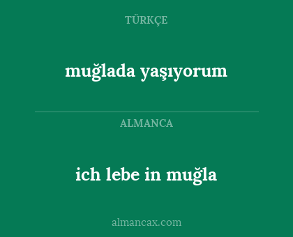 ich lebe in muğla - muğlada yaşıyorum