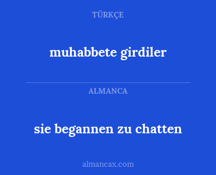 sie begannen zu chatten - muhabbete girdiler