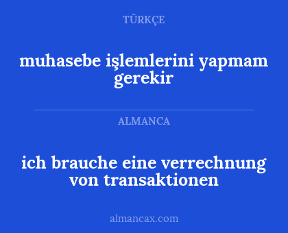 ich brauche eine verrechnung von transaktionen - muhasebe işlemlerini yapmam gerekir