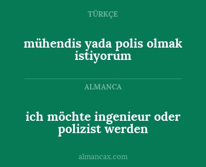 ich möchte ingenieur oder polizist werden - mühendis yada polis olmak istiyorum