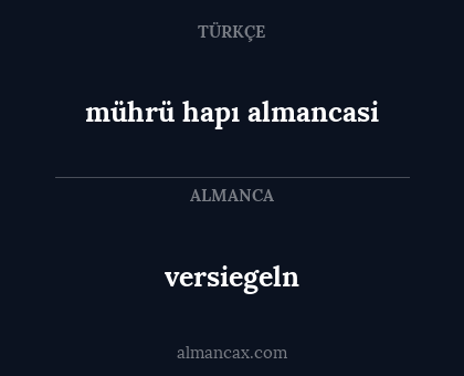 mührü hapı almancasi - versiegeln
