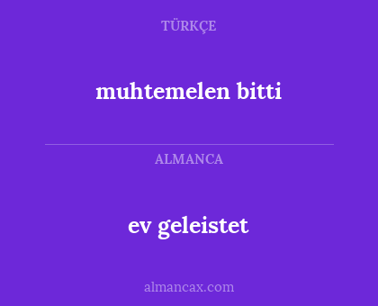 muhtemelen bitti - ev geleistet