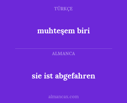 sie ist abgefahren - muhteşem biri