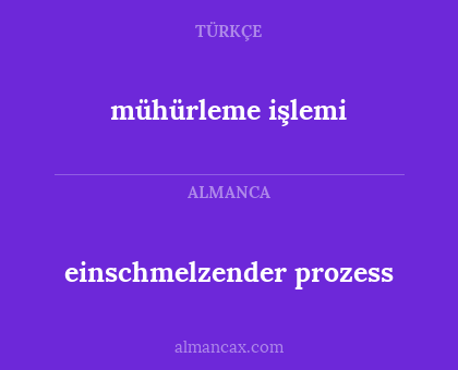 einschmelzender prozess - mühürleme işlemi