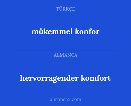 mükemmel konfor - hervorragender komfort