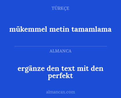 ergänze den text mit den perfekt - mükemmel metin tamamlama