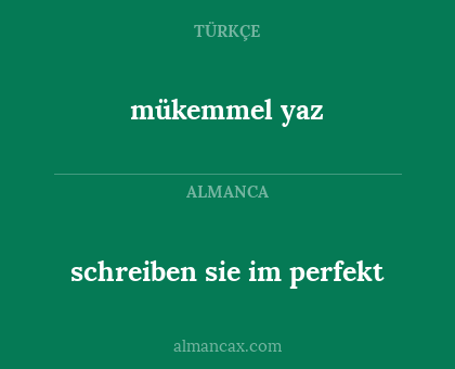mükemmel yaz - schreiben sie im perfekt