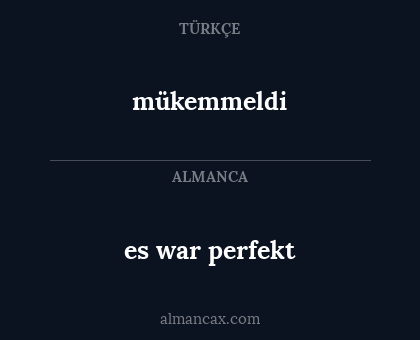 mükemmeldi - es war perfekt