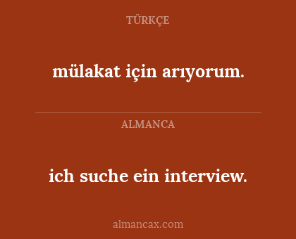 mülakat için arıyorum. - ich suche ein interview.