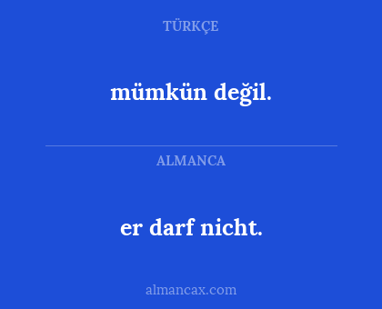 er darf nicht. - mümkün değil.