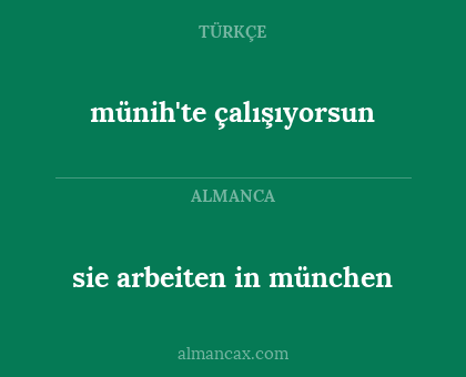sie arbeiten in münchen - münih'te çalışıyorsun