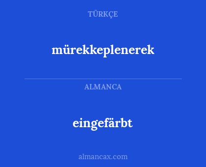 eingefärbt - mürekkeplenerek