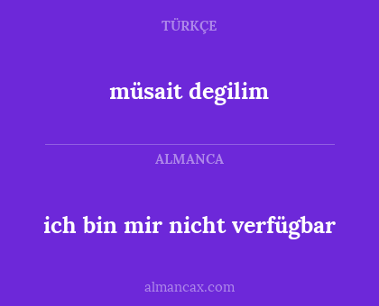 ich bin mir nicht verfügbar - müsait degilim