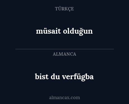 müsait olduğun - bist du verfügba