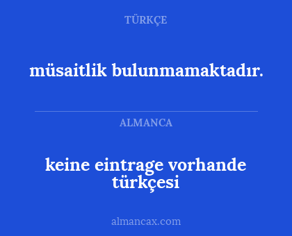keine eintrage vorhande türkçesi - müsaitlik bulunmamaktadır.