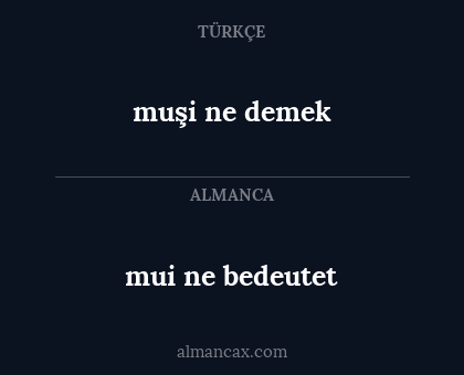mui ne bedeutet - muşi  ne demek