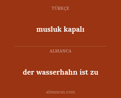 musluk kapalı - der wasserhahn ist zu