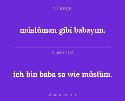 müslüman gibi babayım. - ich bin baba so wie müslüm.