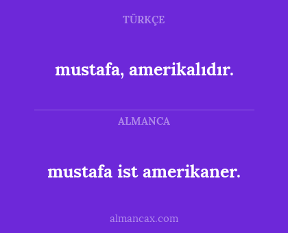 mustafa, amerikalıdır. - mustafa ist amerikaner.