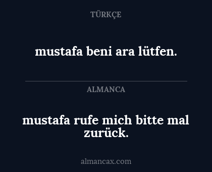 mustafa beni ara lütfen. - mustafa rufe mich bitte mal zurück.