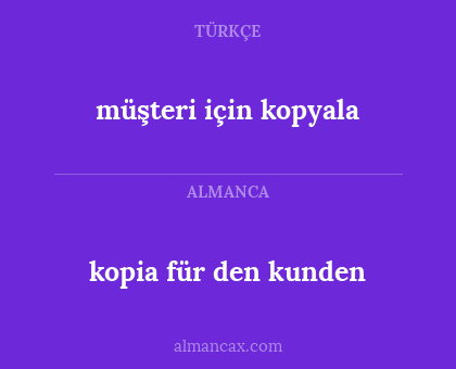 kopia für den kunden - müşteri için kopyala