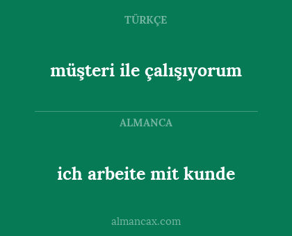müşteri ile çalışıyorum - ich arbeite mit kunde