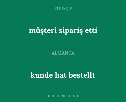 müşteri sipariş etti - kunde hat bestellt