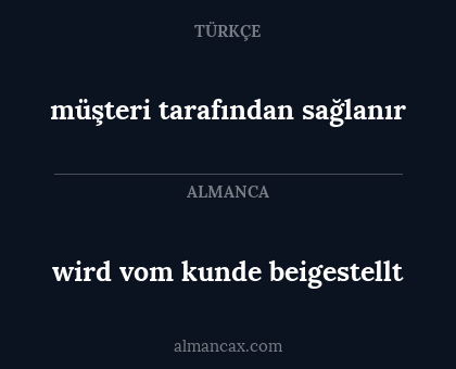 wird vom kunde beigestellt - müşteri tarafından sağlanır