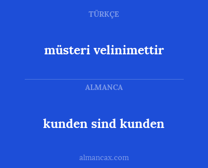 müsteri velinimettir - kunden sind kunden